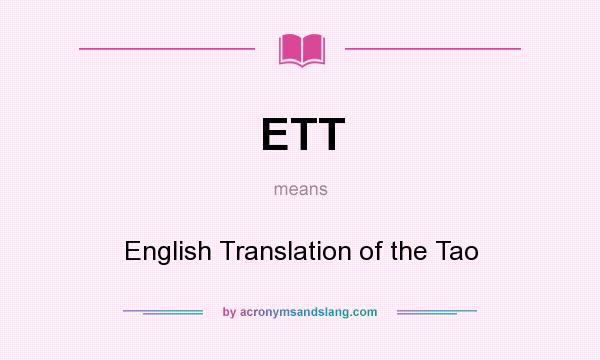 What does ETT mean? It stands for English Translation of the Tao