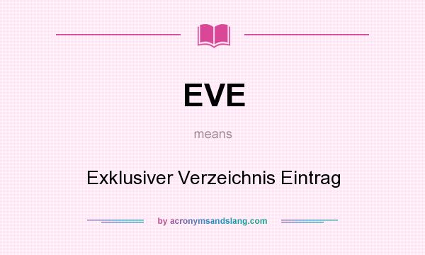 What does EVE mean? It stands for Exklusiver Verzeichnis Eintrag