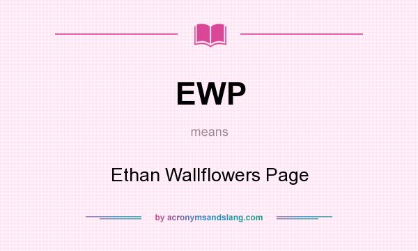 What does EWP mean? It stands for Ethan Wallflowers Page
