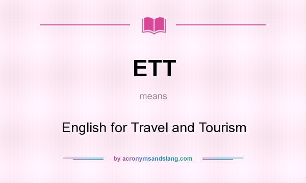 What does ETT mean? It stands for English for Travel and Tourism