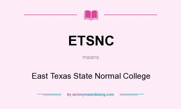 What does ETSNC mean? It stands for East Texas State Normal College