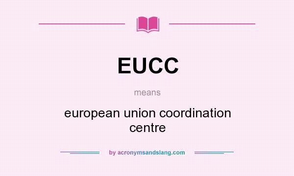 What does EUCC mean? It stands for european union coordination centre