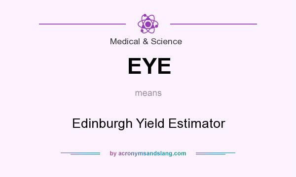 What does EYE mean? It stands for Edinburgh Yield Estimator