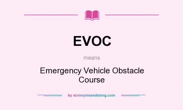 What does EVOC mean? It stands for Emergency Vehicle Obstacle Course