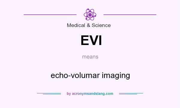 What does EVI mean? It stands for echo-volumar imaging