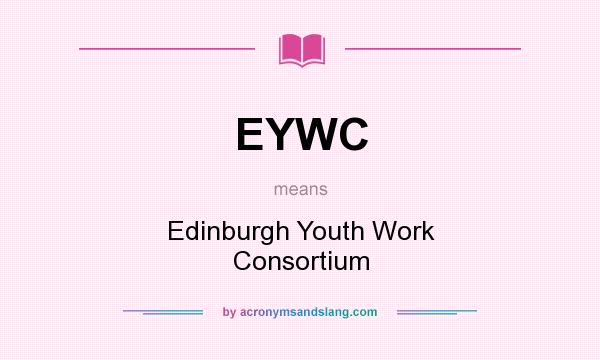 What does EYWC mean? It stands for Edinburgh Youth Work Consortium