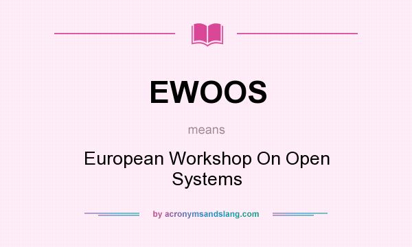 What does EWOOS mean? It stands for European Workshop On Open Systems