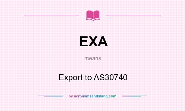 What does EXA mean? It stands for Export to AS30740