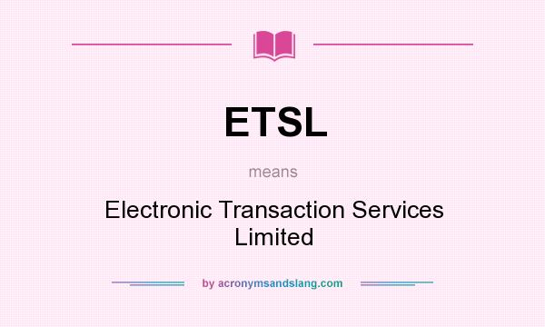 What does ETSL mean? It stands for Electronic Transaction Services Limited