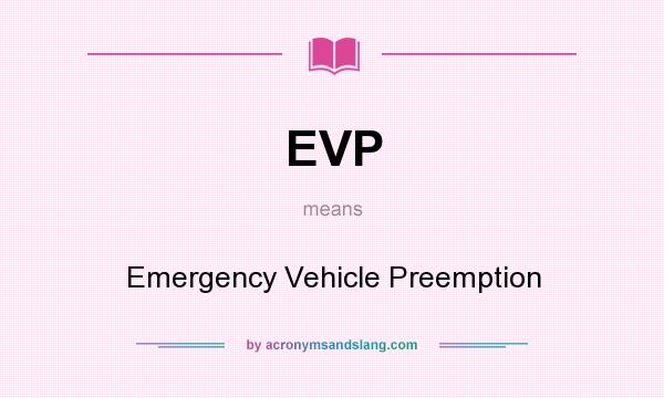What does EVP mean? It stands for Emergency Vehicle Preemption