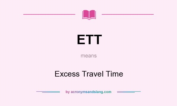 What does ETT mean? It stands for Excess Travel Time