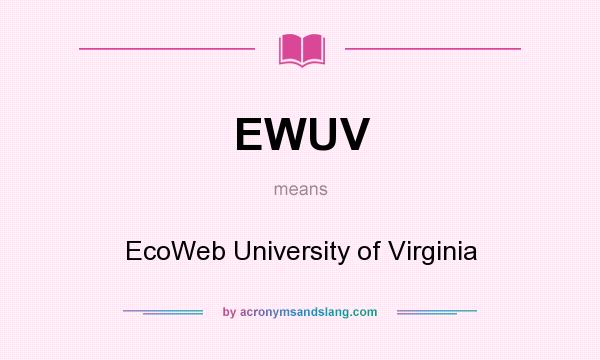What does EWUV mean? It stands for EcoWeb University of Virginia