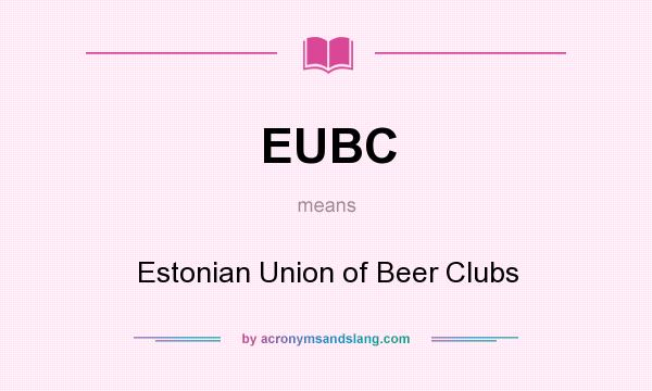 What does EUBC mean? It stands for Estonian Union of Beer Clubs