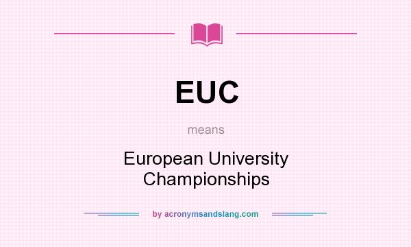 What does EUC mean? It stands for European University Championships