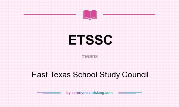 What does ETSSC mean? It stands for East Texas School Study Council