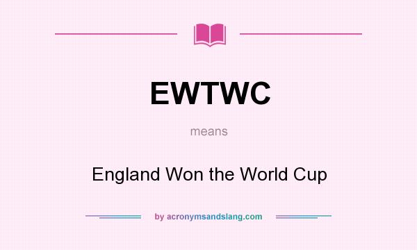 What does EWTWC mean? It stands for England Won the World Cup