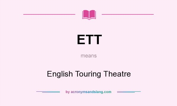 What does ETT mean? It stands for English Touring Theatre