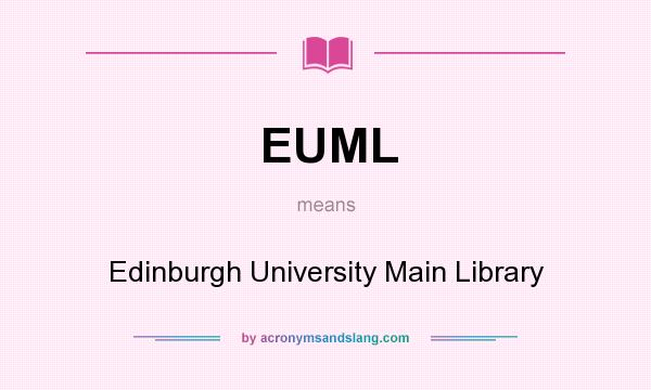 What does EUML mean? It stands for Edinburgh University Main Library