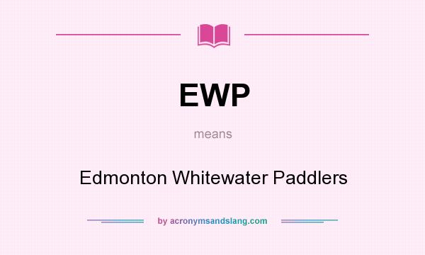 What does EWP mean? It stands for Edmonton Whitewater Paddlers