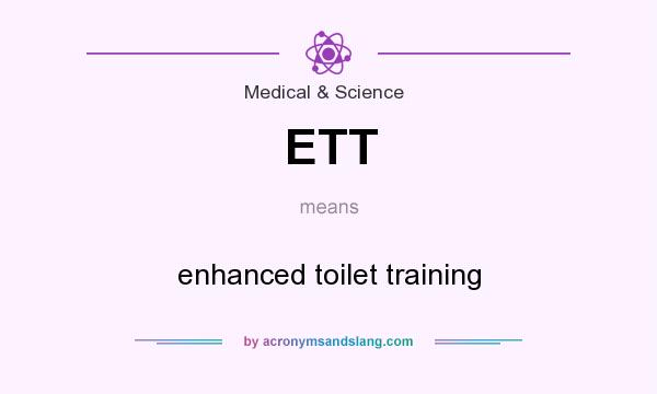 What does ETT mean? It stands for enhanced toilet training