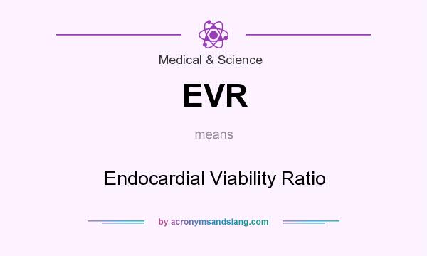 What does EVR mean? It stands for Endocardial Viability Ratio