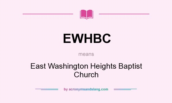 What does EWHBC mean? It stands for East Washington Heights Baptist Church