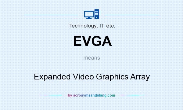 What does EVGA mean? It stands for Expanded Video Graphics Array