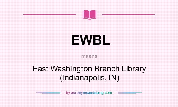 What does EWBL mean? It stands for East Washington Branch Library (Indianapolis, IN)
