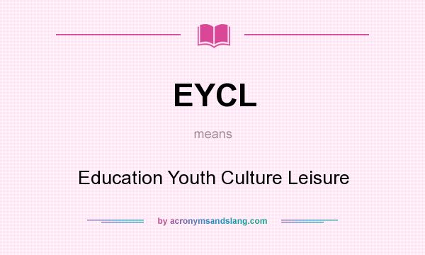 What does EYCL mean? It stands for Education Youth Culture Leisure