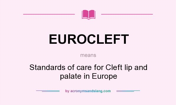 What does EUROCLEFT mean? It stands for Standards of care for Cleft lip and palate in Europe