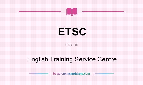 What does ETSC mean? It stands for English Training Service Centre