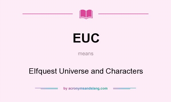 What does EUC mean? It stands for Elfquest Universe and Characters