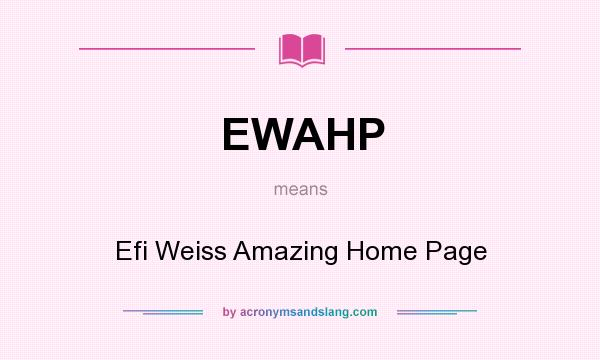 What does EWAHP mean? It stands for Efi Weiss Amazing Home Page