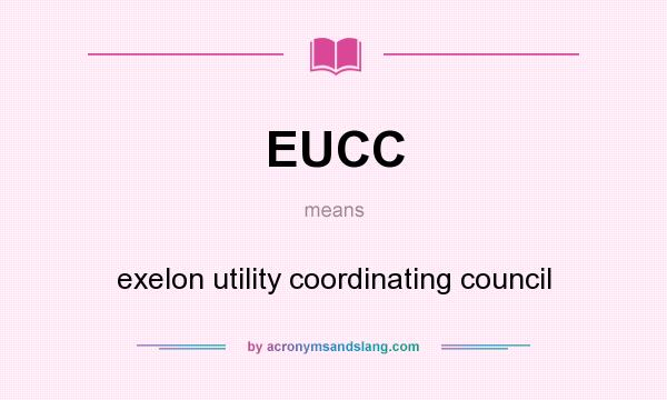 What does EUCC mean? It stands for exelon utility coordinating council