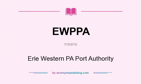 What does EWPPA mean? It stands for Erie Western PA Port Authority