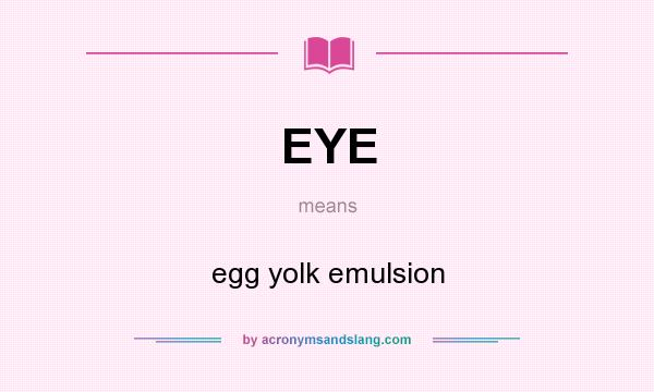 What does EYE mean? It stands for egg yolk emulsion