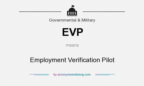What does EVP mean? It stands for Employment Verification Pilot