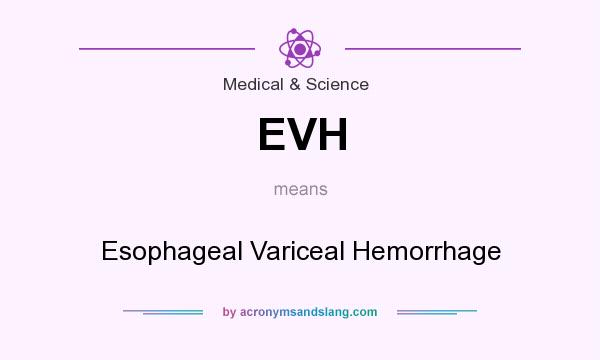 What does EVH mean? It stands for Esophageal Variceal Hemorrhage