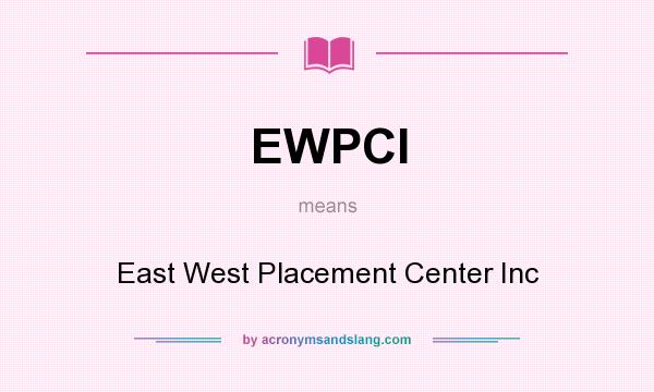 What does EWPCI mean? It stands for East West Placement Center Inc