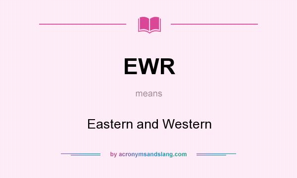What does EWR mean? It stands for Eastern and Western