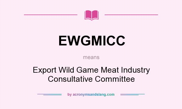 What does EWGMICC mean? It stands for Export Wild Game Meat Industry Consultative Committee
