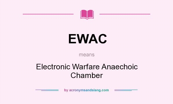 What does EWAC mean? It stands for Electronic Warfare Anaechoic Chamber
