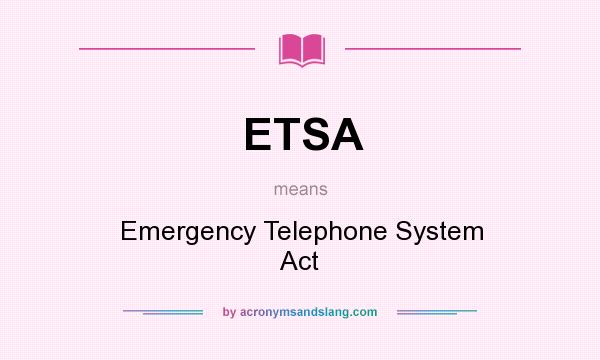 What does ETSA mean? It stands for Emergency Telephone System Act