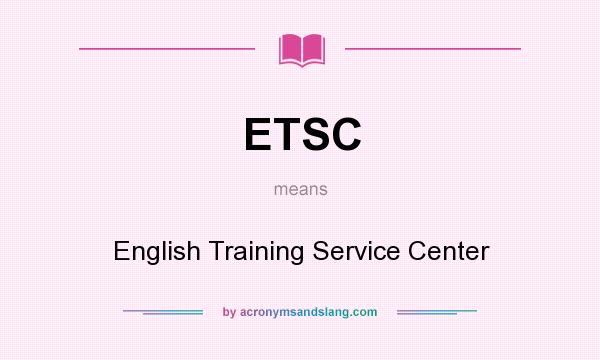 What does ETSC mean? It stands for English Training Service Center
