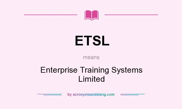 What does ETSL mean? It stands for Enterprise Training Systems Limited
