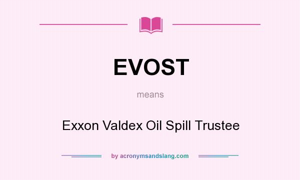 What does EVOST mean? It stands for Exxon Valdex Oil Spill Trustee