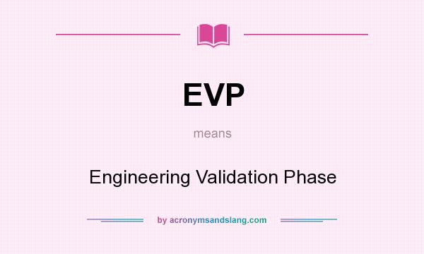 What does EVP mean? It stands for Engineering Validation Phase