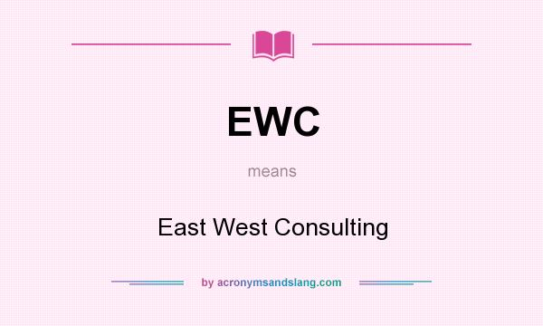 What does EWC mean? It stands for East West Consulting