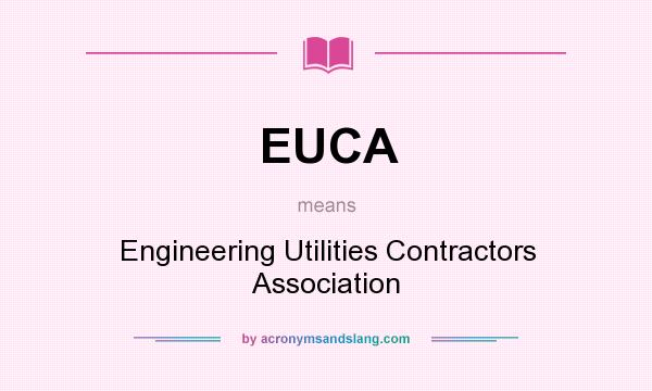 What does EUCA mean? It stands for Engineering Utilities Contractors Association
