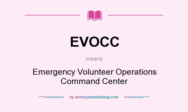 What does EVOCC mean? It stands for Emergency Volunteer Operations Command Center